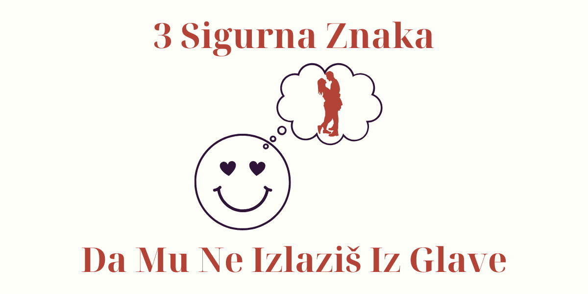3 sigurna znaka da mu ne izlaziš iz glave